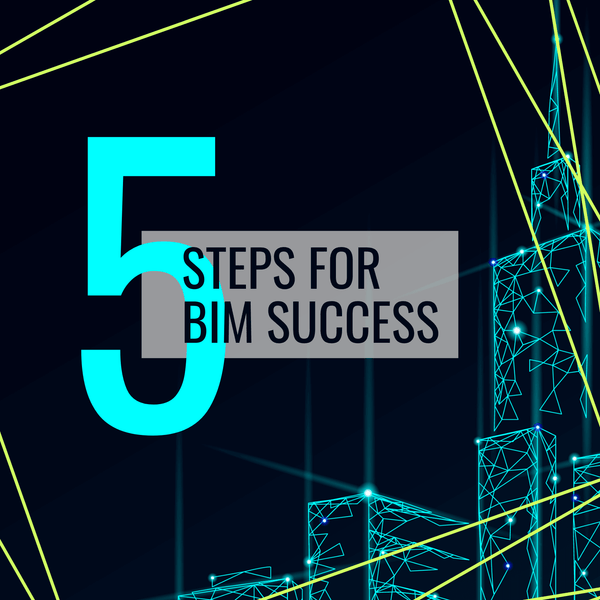 5 Steps to BIM Success - How to Integrate Your Team - Datum Tech Solutions
