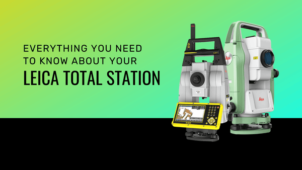 Everything You Need To Know About Your Leica Total Station - Datum Tech Solutions